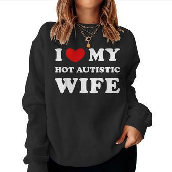 I Love My Hot Autistic Wife I Heart My Hot Autistic Wife Women Sweatshirt - Seseable