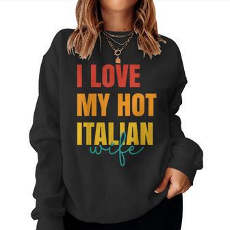 I Love My Hot Italian Wife Father's Day Husband Women Sweatshirt - Monsterry