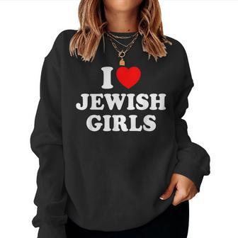 I Love Jewish Girls Women Sweatshirt - Monsterry