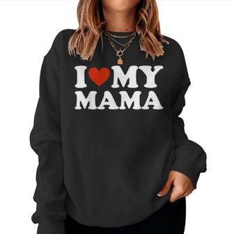 I Love My Mom I Love My Mama Women Sweatshirt - Seseable