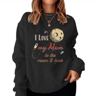 I Love My Mum To The Moon And Back Women Sweatshirt - Thegiftio UK