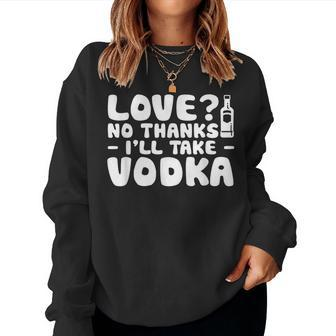 Love No Thanks Ill Take Vodka Liquor Shots Drinking Women Sweatshirt - Monsterry DE