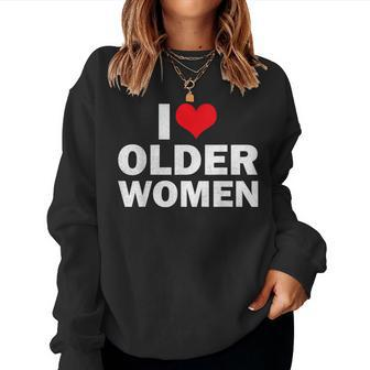 I Love Older I Heart Older Sarcastic Humor Women Sweatshirt | Mazezy