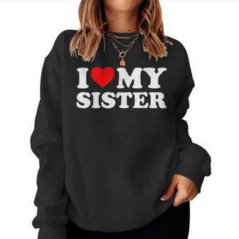 I Love My Sister I Heart My Sister I Love My Sis Women Sweatshirt - Monsterry UK