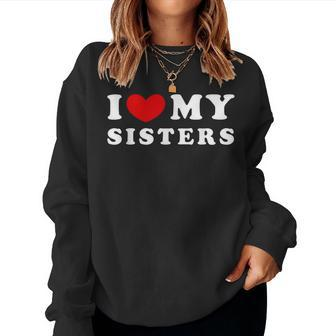 I Love My Sisters I Heart My Sisters Women Sweatshirt - Monsterry