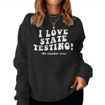 I Love State Testing And I'm Sarcastic Teacher Student Women Sweatshirt - Seseable