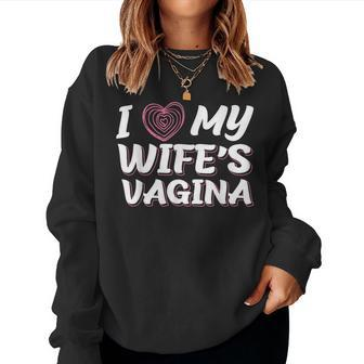 I Love My Wife's Vagina Newlywed Husband Wife Sex Women Sweatshirt - Monsterry AU
