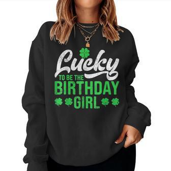 Lucky To Be The Birthday Girl St Patrick's Day Irish Cute Women Sweatshirt - Seseable
