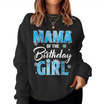 Mama Of The Birthday Girl Family Snowflakes Winter Party Women Sweatshirt - Seseable