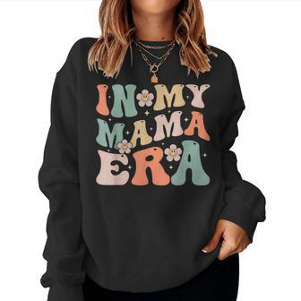 In My Mama Era Retro Groovy Mom Mommy Women Sweatshirt - Monsterry AU