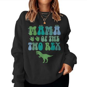 Mama Of The Two Rex Birthday Boy T-Rex Dinosaur Mommy Mom Women Sweatshirt - Thegiftio UK