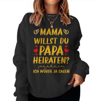 Mama Willst Du Papa Heiraten Hochzeitsantrag Heiratsantrag Sweatshirt Frauen - Geschenkecke