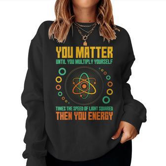 You Matter Unless You Multiply Then You Energy Science Women Sweatshirt - Monsterry