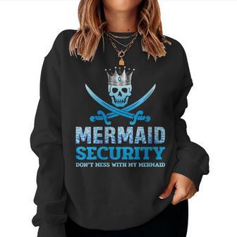 Mermaid Security Don't Mess With My Mermaid Fathers Day Women Sweatshirt - Monsterry