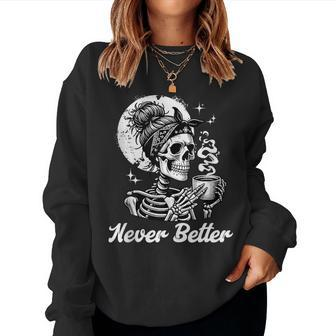 Messy Bun Skeleton Skull Drinking Coffee Never Better Women Sweatshirt - Monsterry