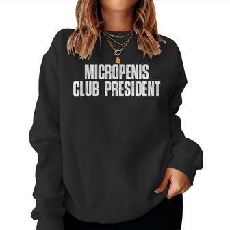 Micropenis Club President Meme Sarcastic Silly Sayings Women Sweatshirt - Seseable