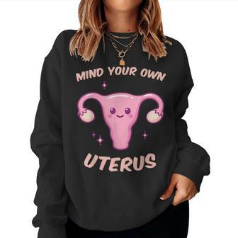 Mind Your Own Uterus Women's Rights Pro Choice Feminist Women Sweatshirt - Monsterry AU