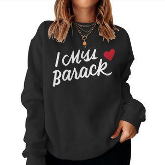 I Miss Barack Barrack Obama President History Political Women Sweatshirt - Monsterry UK