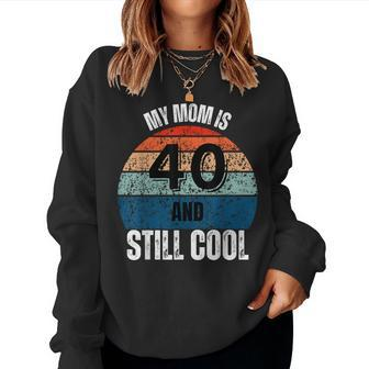 My Mom Is 40 And Still Cool Recto 40 Mom Birthday Women Sweatshirt | Mazezy