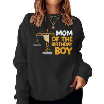 Mom Of The Birthday Boy Construction Crew Birthday Party Women Sweatshirt - Monsterry