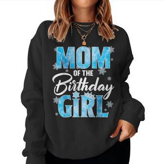 Mom Of The Birthday Girl Family Snowflakes Winter Party Women Sweatshirt | Mazezy