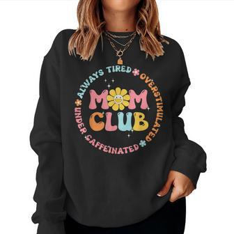 Mom Club Always Tired Overstimulated Mother's Day Flowers Women Sweatshirt - Seseable