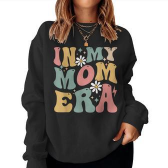 In My Mom Era Groovy Mama Era Mother's Day Womens Women Sweatshirt - Seseable