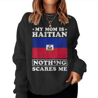 My Mom Is Haitian Nothing Scares Me Haiti Mother's Day Women Sweatshirt - Seseable
