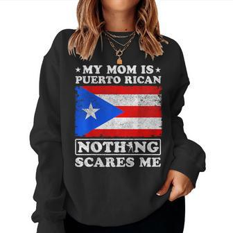 My Mom Is Puerto Rican Nothing Scares Me Mother's Day Women Sweatshirt - Seseable