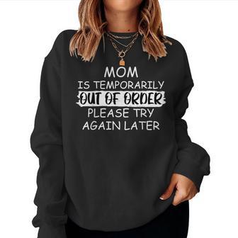 Mom Is Temporarily Out Of Order Please Try Again Later Women Sweatshirt - Monsterry CA