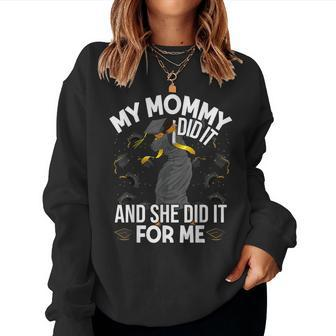 My Mommy Did It And She Did It For Me I Graduate Mother Women Sweatshirt - Seseable