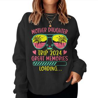 Mother Daughter Trip 2024 Great Memories Loading Vacation Women Sweatshirt | Mazezy