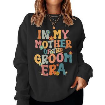 In My Mother Of The Groom Era Mom Mother Of The Groom Women Sweatshirt - Seseable