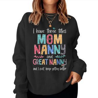 Mother's Day I Have Three Titles Mom Nanny And Great Nanny Women Sweatshirt - Seseable