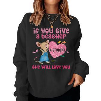 Mouse If You Give A Teacher A Student She Will Love You Women Sweatshirt - Monsterry DE