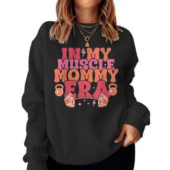 In My Muscle Mom Era Mommy Gymer Happy Mother's Day Women Sweatshirt - Monsterry AU