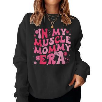 In My Muscle Mommy Era Groovy Weightlifting Mother Workout Women Sweatshirt - Monsterry