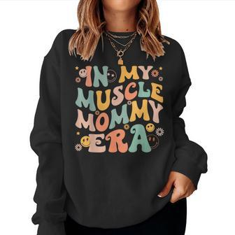 In My Muscle Mommy Era Groovy Women Sweatshirt | Mazezy