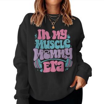 In My Muscle Mommy Era Gym Workout Fitness Team Gym Mama Women Sweatshirt - Thegiftio UK