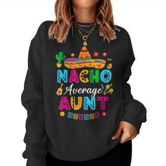 Nacho Average Aunt Mexican Cinco De Mayo Saying Aunt Women Sweatshirt - Seseable