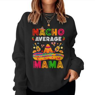 Nacho Average Mama Cinco De Mayo Mexican Matching Family Women Sweatshirt - Thegiftio UK