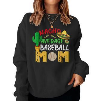 Nacho Average Mom Baseball Mexican Fiesta Cinco De Mayo Mama Women Sweatshirt - Monsterry