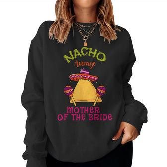 Nacho Average Mother Of The Bride Mexican Cinco De Mayo Women Sweatshirt - Monsterry CA