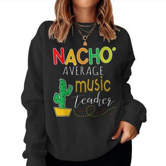 Nacho Average Music Teacher Cinco De Mayo Fiesta Women Sweatshirt - Monsterry UK