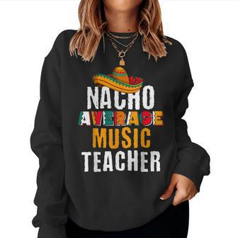 Nacho Average Music Teacher Cinco De Mayo Mexican Women Sweatshirt - Monsterry AU