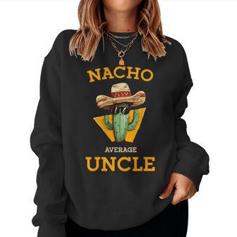 Nacho Average Uncle Mexican Uncle Cactus Cinco De Mayo Women Sweatshirt - Seseable