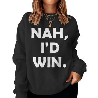 Nah I'd Win Meme Man Woman Women Sweatshirt - Monsterry CA