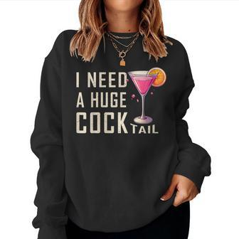 I Need A Huge Cocktail Adult Humor Drinking Women Sweatshirt - Seseable