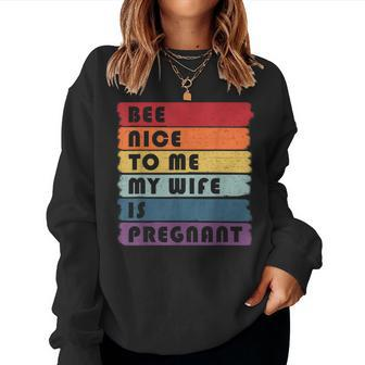 Be Nice To Me My Wife Is Pregnant Pregnancy Future Dad Women Sweatshirt - Thegiftio UK