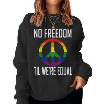 No Freedom Til We're Equal Rainbow Gay Lesbian Pride Women Sweatshirt - Monsterry UK